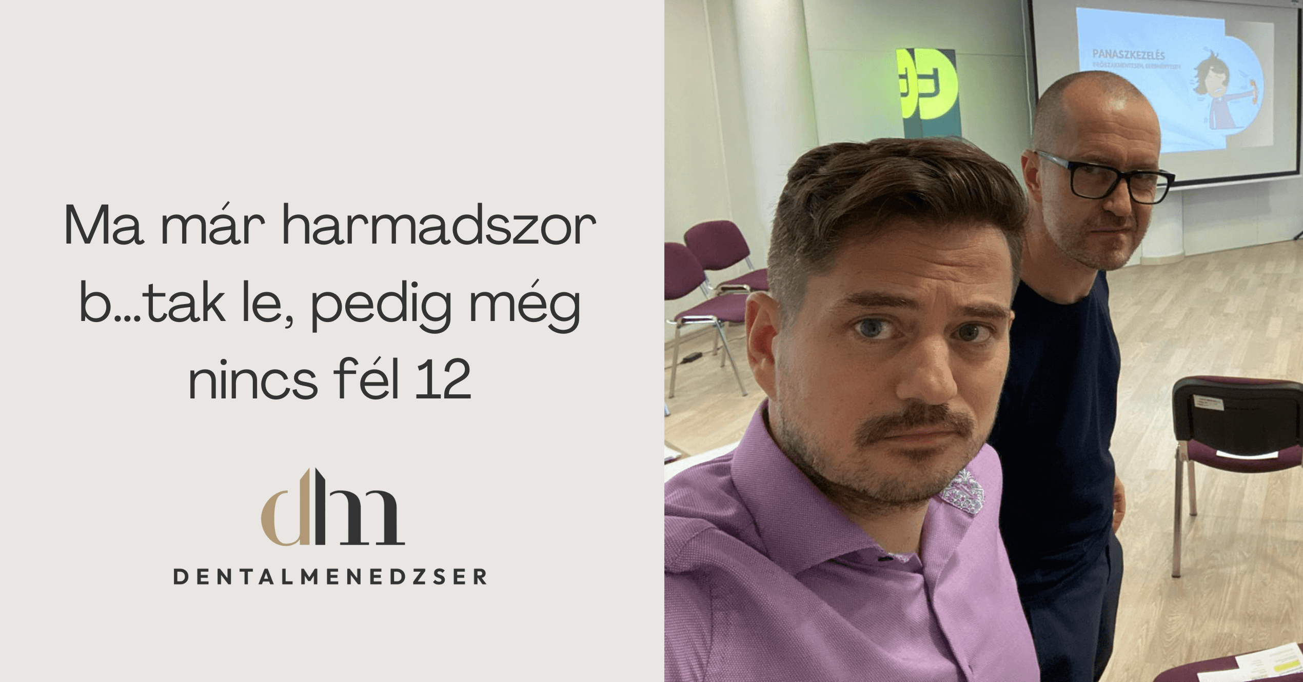 Ma már harmadszor b…tak le, pedig még nincs fél 12 / Dental Menedzser